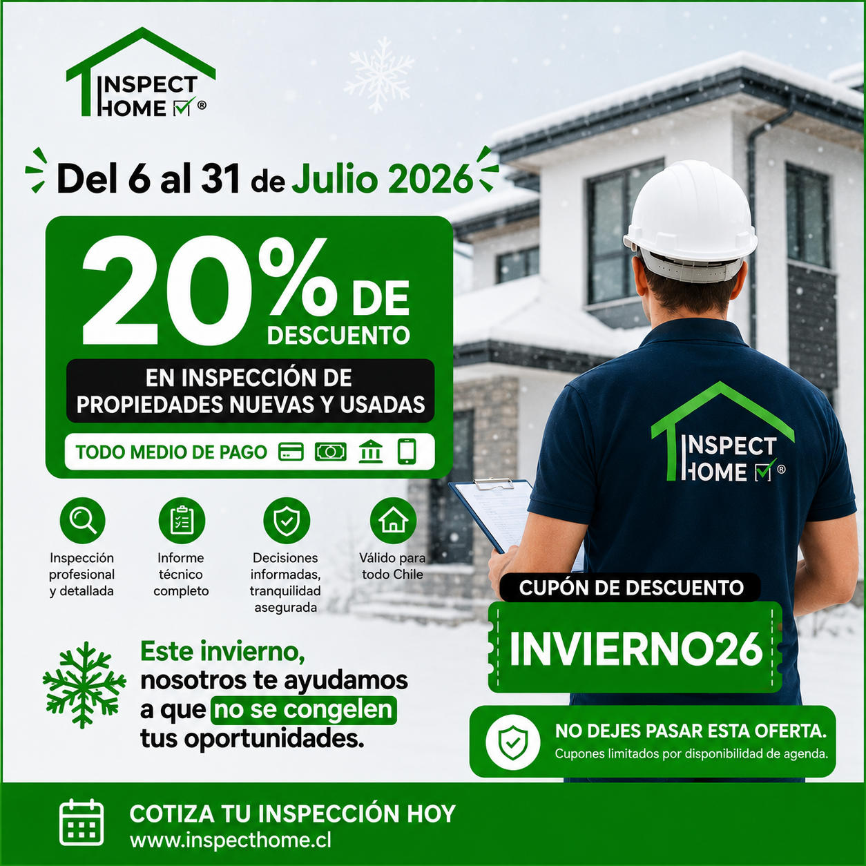 Promoción de Inspect Home para inspección de propiedades nuevas y usadas en Chile. La imagen muestra a un inspector de espaldas con casco blanco y uniforme corporativo frente a una vivienda moderna. Destaca una oferta del 20% de descuento válida del 6 al 31 de julio de 2026, aplicable con todo medio de pago. Incluye el cupón de descuento "INVIERNO26", el mensaje "Este invierno, nosotros te ayudamos a que no se congelen tus oportunidades", beneficios como inspección profesional, informe técnico completo y decisiones informadas, además del llamado a la acción para cotizar en www.inspecthome.cl